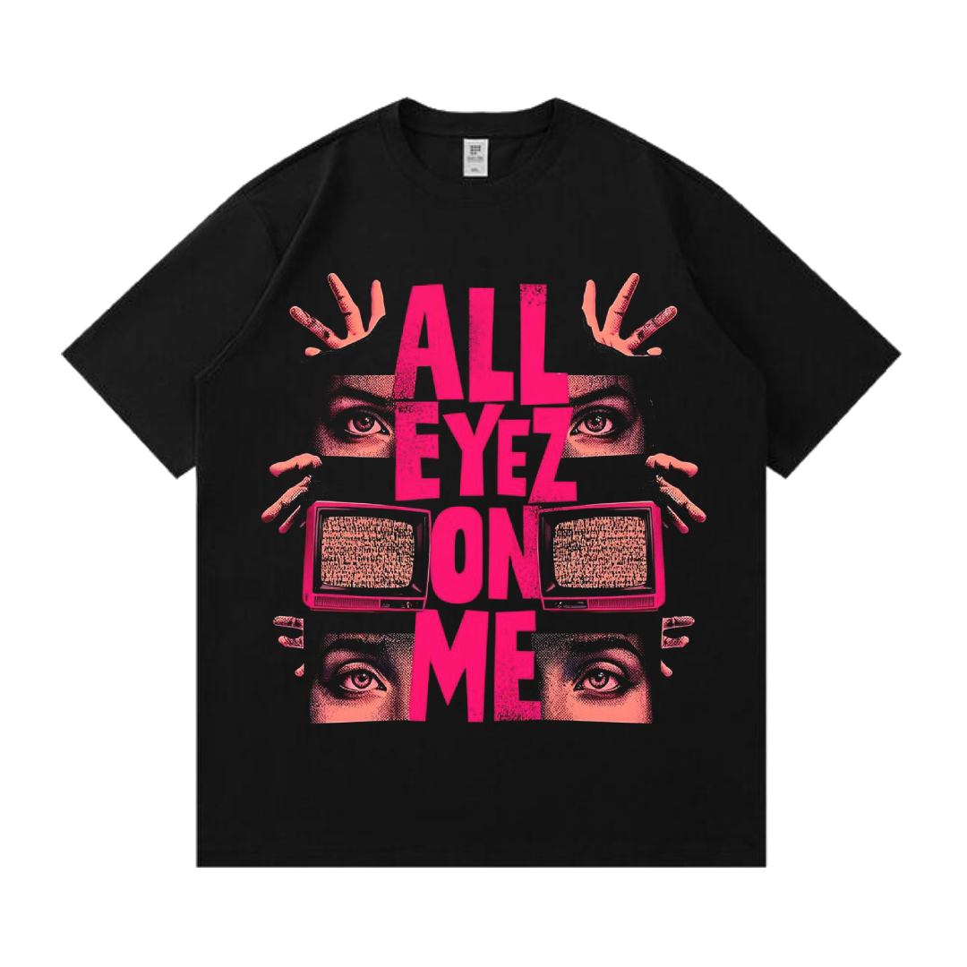ALL EYES ON ME  T-SHIRT